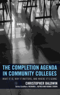 The Completion Agenda in Community Colleges: What It Is, Why It Matters, and Where It's Going