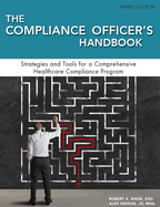 The Compliance Officer's Handbook, Third Edition: Strategies and Tools for a Comprehensive Healthcare Compliance Program