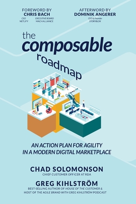 The Composable Roadmap: An action plan for agility in a modern digital marketplace - Kihlstrom, Greg, and Bach, Chris (Foreword by), and Angerer, Dominik (Foreword by)