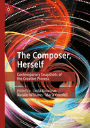 The Composer, Herself: Contemporary Snapshots of the Creative Process