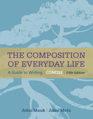 The Composition of Everyday Life, Concise (with 2016 MLA Update Card) - Mauk, John, and Metz, John