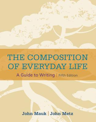 The Composition of Everyday Life (with 2016 MLA Update Card) - Mauk, John, and Metz, John