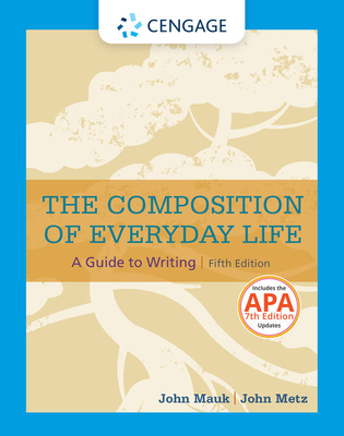 The Composition of Everyday Life with APA 7e Updates - Mauk, John, and Metz, John