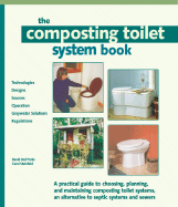 The Composting Toilet System Book: A Practical Guide to Choosing, Planning and Maintaining Composting Toilet Systems, a Water-Saving, Pollution-Preventing Wastewater Solution