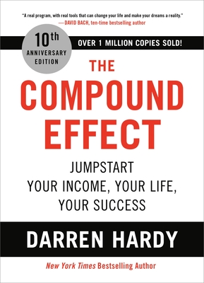 The Compound Effect (10th Anniversary Edition): Jumpstart Your Income, Your Life, Your Success - Hardy, Darren