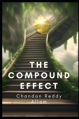 The Compound Effect: How Small Changes Can Lead to Big Results - Allam, Chandan Reddy