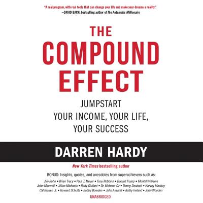 The Compound Effect: Jumpstart Your Income, Your Life, Your Success - Hardy, Darren (Read by)