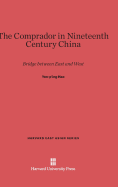 The Comprador in Nineteenth Century China: Bridge Between East and West - Hao, Yen-P'ing