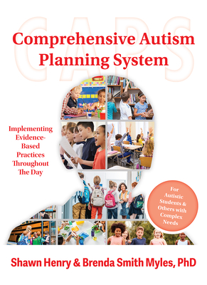 The Comprehensive Autism Planning System (Caps): Implementing Evidence-Based Practices Throughout the Day - Henry, Shawn A, and Smith Myles, Brenda