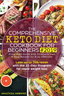 The Comprehensive Keto Diet Cookbook for Beginners 2019: Jump Start Guide with Delectable Fast & Easy Recipes for Busy lifestyles - Lose up to 7ltb/week with the 21-Day Program for rapid weight loss