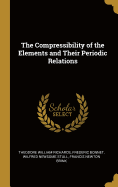 The Compressibility of the Elements and Their Periodic Relations