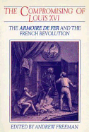 The Compromising of Louis XVI: The Armoire de Fer and the French Revolution