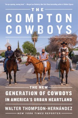 The Compton Cowboys: The New Generation of Cowboys in America's Urban Heartland - Thompson-Hernandez, Walter