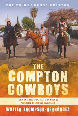 The Compton Cowboys: Young Readers' Edition: And the Fight to Save Their Horse Ranch - Thompson-Hernandez, Walter