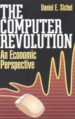 The Computer Revolution: An Economic Perspective - Sichel, Daniel E