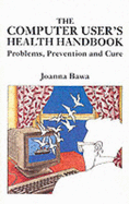 The Computer User's Health Handbook: Problems, Prevention and Care
