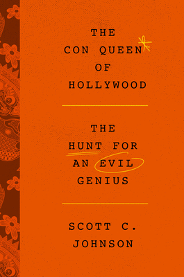 The Con Queen of Hollywood: The Hunt for an Evil Genius - Johnson, Scott C