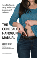 The Concealed Handgun Manual: How to Choose, Carry, and Shoot a Gun in Self Defense