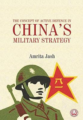 The Concept of Active Defence in China's Military Strategy - Jash, Amrita