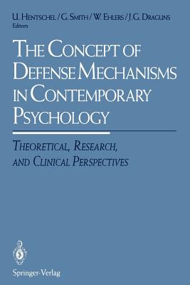 The Concept of Defense Mechanisms in Contemporary Psychology: Theoretical, Research, and Clinical Perspectives - Hentschel, Uwe (Editor), and Smith, Gudmund J W (Editor), and Ehlers, Wolfram (Editor)