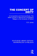The Concept of Deity: A Comparative and Historical Study. The Wilde Lectures in Natural and Comparative Religion in the University of Oxford