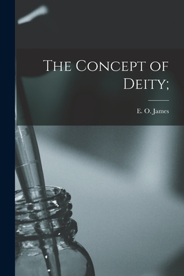 The Concept of Deity; - James, E O (Edwin Oliver) 1886- (Creator)