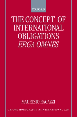 The Concept of International Obligations Erga Omnes - Ragazzi, Maurizio
