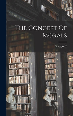 The Concept Of Morals - Stace, W T (Creator)