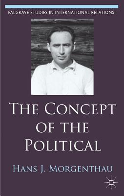 The Concept of the Political - Morgenthau, Hans J, and Behr, Hartmut (Editor), and Rsch, Felix (Editor)