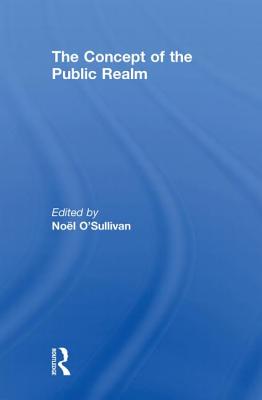 The Concept of the Public Realm - O'Sullivan, Noel (Editor)