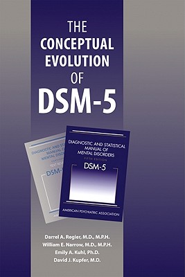 The Conceptual Evolution of DSM-5 - Regier, Darrel A, MD, MPH, and Narrow, William E, and Kuhl, Emily A