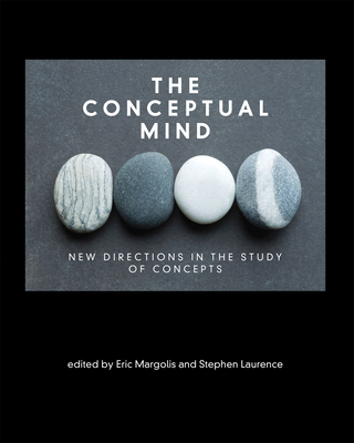 The Conceptual Mind: New Directions in the Study of Concepts - Margolis, Eric, Professor (Editor), and Laurence, Stephen (Editor)