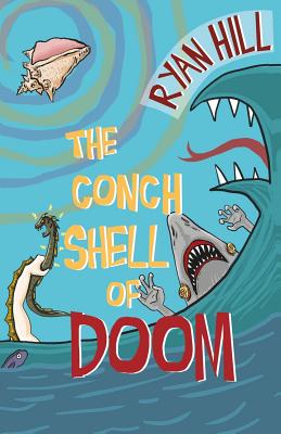 The Conch Shell of Doom - Hill, Ryan