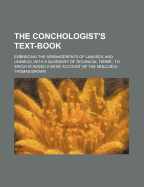 The Conchologist's Text-Book: Embracing the Arrangements of Lamarck and Linnaeus, With a Glossary of Techincal Terms