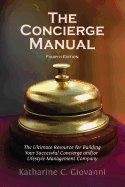 The Concierge Manual: The Ultimate Resource for Building Your Concierge And/Or Lifestyle Management Company