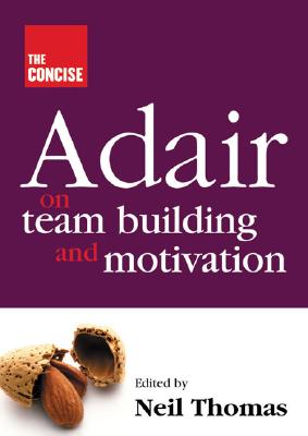 The Concise Adair on Teambuilding and Motivation - Adair, John, Mr.