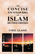 The Concise Encyclopaedia of Islam - Glasse, Cyril, and Smith, Huston (Introduction by)
