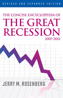 The Concise Encyclopedia of The Great Recession 2007-2012 - Rosenberg, Jerry M