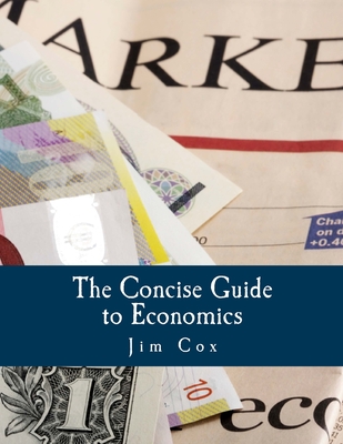 The Concise Guide to Economics (Large Print Edition) - Rockwell, Llewellyn H, Jr. (Introduction by), and Cox, Jim