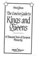 The Concise Guide to Kings and Queens: A Thousand Years of European Monarchy - Gibson, Peter, MD