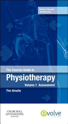 The Concise Guide to Physiotherapy - Volume 1: Assessment - Ainslie, Tim (Editor)