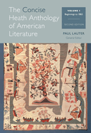 The Concise Heath Anthology of American Literature, Volume 1: Beginnings to 1865 (Updated)