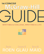 The Concise McGraw-Hill Guide: Writing for College, Writing for Life - Roen, Duane H, and Glau, Gregory, and Maid, Barry M