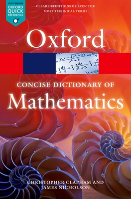The Concise Oxford Dictionary of Mathematics - Clapham, Christopher, and Nicholson, James