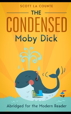 The Condensed Moby Dick: Abridged for the Modern Reader - La Counte, Scott (Editor), and Melville, Herman