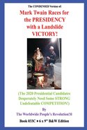 The CONDENSED Version of: Mark Twain Races for the PRESIDENCY with a Landslide VICTORY!: (The 2020 Presidential Candidates Desperately Need Some STRONG Undefeatable COMPETITION!) B&W VERSION!