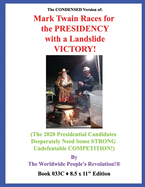 The CONDENSED Version of: Mark Twain Races for the PRESIDENCY with a Landslide VICTORY!: (The 2020 Presidential Candidates Desperately Need Some STRONG Undefeatable COMPETITION!)