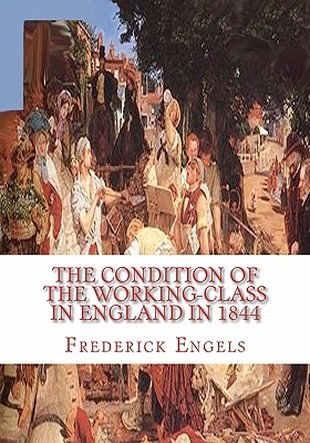 The Condition of the Working-Class in England in 1844 - Engels, Frederick