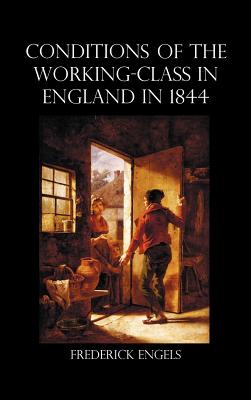 The Condition of the Working-Class in England in 1844 - Engels, Frederick