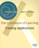 The Conditions of Learning: Training Applications - Gagne, Robert Mills, and Medsker, Karen L